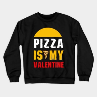 Pizza is My Valentine Crewneck Sweatshirt